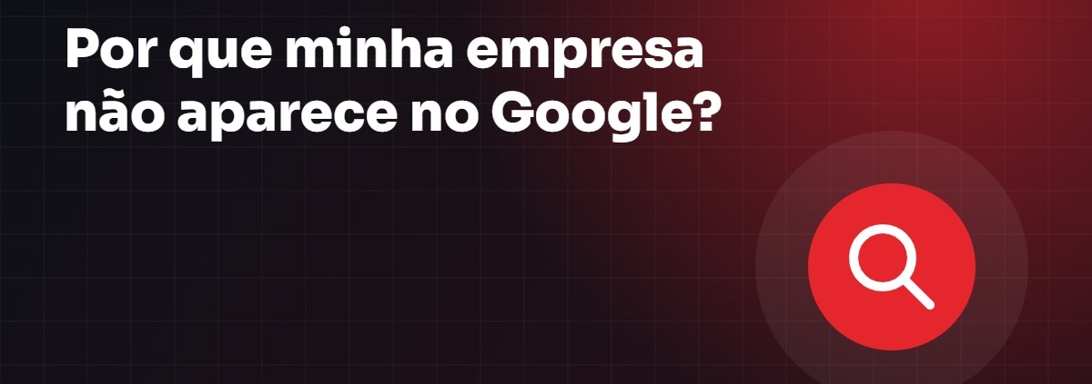 Por que minha empresa não aparece no Google? - Guia Base23