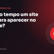 Quanto tempo um site leva para aparecer no Google? - Guia Base23